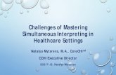 Challenges of Mastering Simultaneous Interpreting in ......Challenges of Mastering Simultaneous Interpreting in Healthcare Settings Natalya Mytareva, M.A., CoreCHI CCHI Executive Director