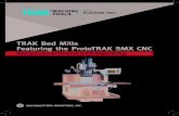 TRAK Bed Mills Featuring the ProtoTRAK SMX CNCprototrakkmx.com/webadmin/webroot/readandwriteeditor... · 2017. 10. 29. · • Efficient for any job: manual, 2-axis CNC, 3-axis CNC
