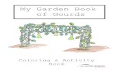My Garden Book - TCMGA Home garden book of gourds.pdf · 2013. 1. 30. · My Garden Book of Gourds Answer Page Name three things a plant needs to grow. 1. Soil . 2. Sun 3. Water Name