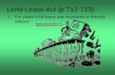 Lend-Lease Act (p.712-713) - Mr. Carriere Online · 2019. 4. 17. · Lend-Lease Act a. Grant aid to any nation that is in the American interest b. In return, Americans would get land