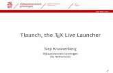 Tlaunch, the TEX Live Launcher...facultyofeconomics andbusiness latex support Date May 2 2017 Tlaunch, the TEX Live Launcher Siep Kroonenberg Rijksuniversiteit Groningen the Netherlands