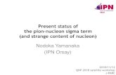 Present status of the pion-nucleon sigma term (and strange ......Pion-nucleon sigma term Strange content of nucleon Current quark mass contribution to the nucleon mass (trace anomaly