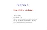 Poglavje 5 Datotečni sistemi - University of Primorskaosebje.famnit.upr.si/~savnik/predmeti/Sis2/05-Dat... · 2014. 1. 14. · Poglavje 5 5.1 Datoteke 5.2 Direktoriji 5.3 Implementacija