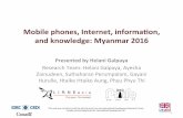 Mobile phones, Internet, informa3on, and knowledge ......Nawngmun Mongmao Paletwa Mongyawng Puta-O Narphan Sumprabum Pangsang Tanai Pangwaun Tsawlaw Shadaw Townships Survey Not Carried