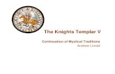 The Knights Templar VThe Knights Templar V · 2015. 3. 19. · Knights Templar Secrets • Wisdom, Beauty, Strength/Virtue – Astral,,y,y y Life Body, Physical Body • Templars