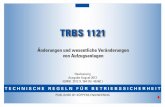 TRBS 1121 - druckgeraete-online.de · BS B S NGNNG TRBS 1121 Änderungen und wesentliche Veränderungen von Aufzugsanlagen Neufassung Ausgabe August 2012 (GMBl. 2012 S. 364 [Nr. 45/46]