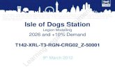 Isle of Dogs Station Legion Modelling 2026 and +10% Demand ... · Isle of Dogs Station Legion Modelling 2026 and +10% Demand T142-XRL-T3-RGN-CRG02_Z-50001 9 th March 2012 Learning
