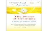 The Power of Gratitude - eckankar-texas.org...An ECKANKAR. GRATITUDE: AN ECK SOUL ADVENTURE Soul adventures are spiritual experiences that touch us at the very FRUH RI RXU EHLQJ You