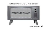 Ethernet DSL Access - Ericsson's solution to Triple Play Triple... · 2005. 4. 27. · IP DSLAM The Ethernet DSL Access IP DSLAM is the perfect broadband solution for mass volume