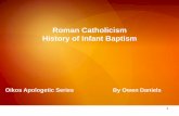Roman Catholicism History of Infant Baptismoikoshilliard.com/wp-content/uploads/2017/08/Roman... · 2015. 4. 22. · 2 Bible on Baptism • Matthew 19:13-15 –“Then children were