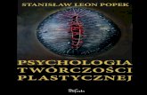 PSYCHOLOGIA TWÓRCZOŚCI PLASTYCZNEJ - Publio.pl · 2012. 3. 2. · stanisŁawleonpopek psychologia twÓrczoŚci plastycznej cznej c+m c+y m+y 100 80 60 40 20 5 cyan magenta yellow
