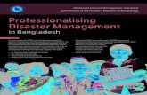 Professionalising Disaster Management...3 Professionalising Disaster Management in Bangladesh (BDMERT) Network. The BDMERT Network acts as a national Think Tank for Bangladesh in the
