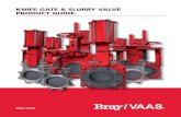 KNIFE GATE & SLURRY VALVE PRODUCT GUIDE · 2017. 12. 19. · BRAY/VAAS KNIFE GATE & SLURRY VALVE PRODUCT GUIDE | 5 Size Range 2" to 24" (50 - 600mm) Pressure Rating 240psi (16bar)