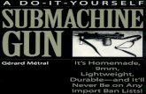 Do It Yourself Submachine Gun Gerard Metral Paladin Press · 2016. 2. 9. · MainPins 13 Extractor 13 FiringPin _. 13 CockingHandle 13 Group3:TriggerMechanismHousing 14 Housing 14