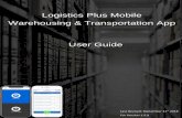 Logistics Plus Mobile Warehousing & Transportation App User … · 2020. 3. 6. · Mobile Application 2 Overview Logistics Plus Mobile Warehousing & Transportation App helps manage