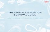 THE DIGITAL DISRUPTION SURVIVAL GUIDE · 2017. 9. 13. · SURVIVAL GUIDE HOW TO THRIVE IN THE AGE OF DISRUPTION . CONTENTS ii INTRODUCTION 5 CUTTING THROUGH THE LOW-CODE HYPE i PROLOGUE