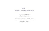 SOCL - OpenCL Frontend for StarPU · SOCL OpenCL Frontend for StarPU Sylvain HENRY sylvain.henry@inria.fr Universiyt of Bordeaux - LaBRI - Inria April 5th, 2013