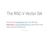 The RISC-V Vector ISA · 2020. 8. 13. · The RISC-V Vector ISA Krste Asanovic, krste@berkeley.edu, Vector WG Chair Roger Espasa, roger.espasa@esperanto.ai, Vector WG Co-Chair Vector