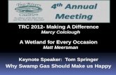 TRC 2012- Making A Difference · 2015. 4. 22. · TRC 2012- Making A Difference Marcy Colclough . A Wetland for Every Occasion Matt Meersman . Keynote Speaker: Tom Springer . Why