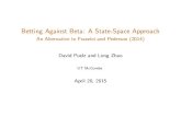 Betting Against Beta: A State-Space Approach · 2021. 1. 2. · Betting Against Beta: A State-Space Approach An Alternative to Frazzini and Pederson (2014) David Puelz and Long Zhao