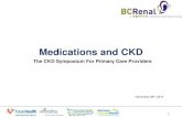 Medications and CKD - BC Renal and... · 2015. 12. 29. · Medications and CKD The CKD Symposium For Primary Care Providers 1 November 28 th, 2014 . Clifford Lo Education: • Bachelor