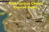 NAS Corpus Christi Course Rules - uchi's world...VFR Course Rules •Ground Ops (focus on Rwy 13 and 31) •Contact Scenarios –NGP – North Seagull – NGW – NGP –NGP – South
