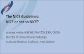 The NICE Guidelines: NICE or not so NICE?...The NICE Guidelines: NICE or not so NICE? Andrew Holden MBCHB, FRANZCR, EBIR, ONZM Director of Interventional Radiology Auckland Hospital,