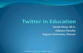 Sarah Houy, M.A. Adjunct Faculty Argosy University, Denver › 2011 › 07 › twitte… · How To Use Twitter Reading Tweets and discovering new information whenever you