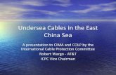 Undersea Cables in the South China Sea - Centre for ...Undersea Cables in the East China Sea A presentation to CIMA and COLP by the International Cable Protection Committee Robert