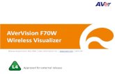AVerVision F70W Wireless Visualizer · 2016. 7. 18. · visualizer Create your own media library of captured visualizer images and recorded videos Compare live images and/or saved