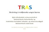 TRAS - Greiningar- og ráðgjafarstöð ríkisins · 2013. 4. 16. · TRAS (Tidlig registrering af språkutvikling) •TRAS er skráning á málþroska 2-5 ára barna, skráð 2x