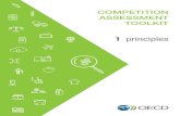 COMPETITION ASSESSMENT TOOLKIT · 2020. 1. 22. · TOOLKIT 1 principles. PRINCIPLES The OECD Competition Assessment toolkit helps governments eliminate barriers to competition. It