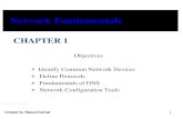 Network Fundamentals€¦ · Network Fundamentals CHAPTER 1 Objectives Identify Common Network Devices Define Protocols Fundamentals of DNS Network Configuration Tools. Created by