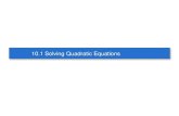 10.1 Solving Quadratic Equations · 2017. 4. 10. · 4 Solving Quadratic Equations by Factoring The first step in solving a quadratic equation by factoring is to write the equation