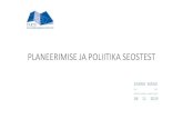 PLANEERIMISE JA POLIITIKA SEOSTEST - Sisu@UT · 2019. 11. 11. · ruumiline planeerimine, arhitektuur, sisearhitektuur, maastikuarhitektuur ja disain. ... Seni puudub Eesti riigil