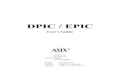 DPIC / EPIC - ASIXDPIC / EPIC User s Guide ASIX s.r.o. GrafickÆ 37 150 00 Prague Czech Republic E-mail: asix@asix.cz WWW:  Tel./fax: +420 - 2 - 573 123 78 Table of ...