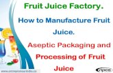 Fruit Juice Factory · 2017. 10. 6. · India’spackaged juice market has charted a high growth trajectory, ... packaged fruit juices for the companies that have trusted brand value