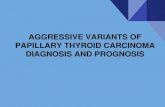 AGGRESSIVE VARIANTS OF PAPILLARY THYROID CARCINOMA … · 2019. 1. 21. · TALL CELL VARIANT (Hernandez-Prera et al Thyroid 2017. Study of 39 cases reviewed by 14 expert pathologists.