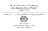 ECEN620: Network Theory Broadband Circuit Design Fall 2020 · 2020. 10. 30. · Lecture 13: Transimpedance Amplifiers (TIAs) Announcements • Project descriptions posted on website