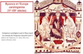 carolingienne (VI°-XIII° siècles) · 2020. 6. 9. · Byzance et l’Europe carolingienne (VI°-XIII° siècles) L’empereur carolingien Louis le Pieux reçoit les envoyés de