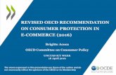 Revised OECD Recommendation on Consumer Protection in E … · 2020. 9. 10. · REVISED OECD RECOMMENDATION ON CONSUMER PROTECTION IN E-COMMERCE (2016) Brigitte Acoca OECD Committee
