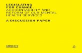A discussion paper LEGISLATING FOR CHANGE ...Amnesty International Legislating for Change: accountability and reform of our mental health services. A discussion paper 2 “Every person