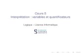 Cours 5 Interprétation : variables et quantificateurs · 2020. 7. 23. · Cours 5 Interprétation : variables et quantiﬁcateurs Logique – Licence Informatique, Sorbonne Université