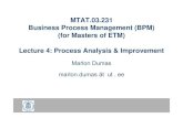 MTAT 03 231MTAT.03.231 Business Process Management ......MTAT 03 231MTAT.03.231 Business Process Management (BPM) (for Masters of ETM) Lecture 4: Process Analysis & Improvement Marlon