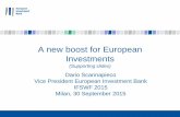 A new boost for European Investments · 2015. 11. 2. · A new boost for European Investments (Supporting slides) Dario Scannapieco Vice President European Investment Bank IFSWF 2015