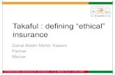 Takaful : defining “ethical” insurance...Takaful –a primer •A takaful company is equivalent to a Mutual/Cooperative insurance company •Fundamental principles are –Sharing