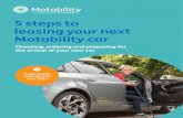 5 steps to leasing your next Motability car · 2018. 6. 12. · We hope you’ve enjoyed leasing your current car through the Motability Scheme. As the end of your lease is just three