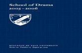School of Drama 2005–2006 - Bulletin of Yale University · 2020. 8. 14. · Enrollment 2005–2006 107 The Work of Yale University 112 Map of Yale University 114 4 School of Drama.