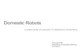 Domestic Robots - ETH Z · 2014. 6. 10. · Paro therapeutic seal. Timeline: Robots The Future of Household Robots, T. Denning 2002 Roomba 28. Timeline: Robots The Future of Household