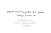 CMPT 276 Class 16: Design PatternsClassifying Software Design Patterns •Design Patterns provided three categories. •Creational: deals with how objects are created. –Ex: The Singleton